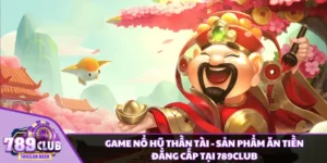 Game nổ hũ Thần Tài