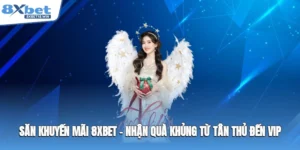 san-khuyen-mai-8xbet--nhan-qua-khung-tu-tan-thu-den-vip-1